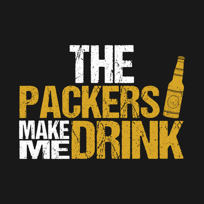 The Packers Make Me Drink Funny T-Shirt