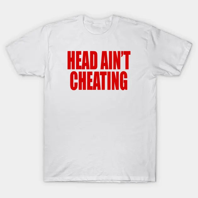 Head Ain?¡®T Cheating T-Shirt