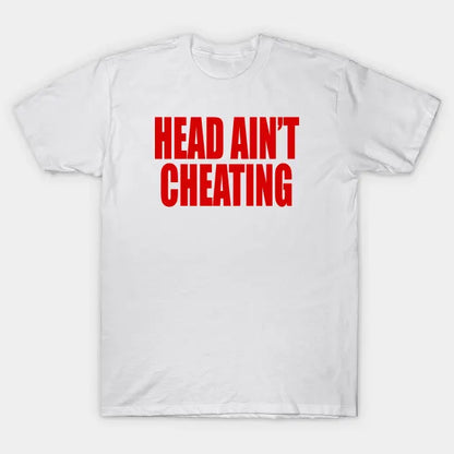 Head Ain?¡®T Cheating T-Shirt