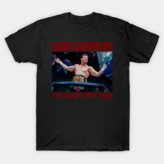 Eddie Guerrero -  I'M Still Your Papi T-Shirt