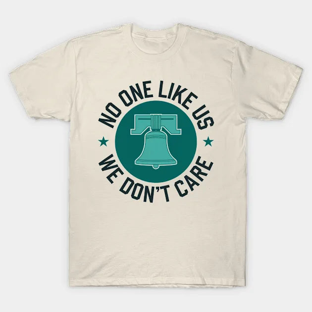 Philadelphia - No One Likes Us, We Don'T Care T-Shirt