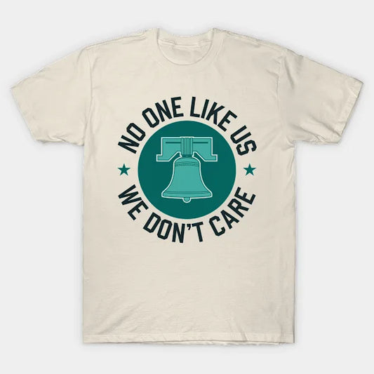 Philadelphia - No One Likes Us, We Don'T Care T-Shirt
