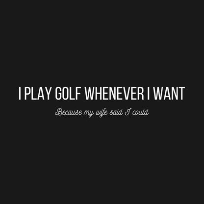 I Play Golf Whenever I Want Hoodie