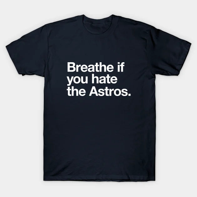 Breathe If You Hate The Astros T-Shirt