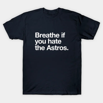 Breathe If You Hate The Astros T-Shirt