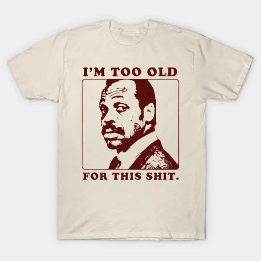 I'M Too Old For This Shirt , Roger Said T-Shirt