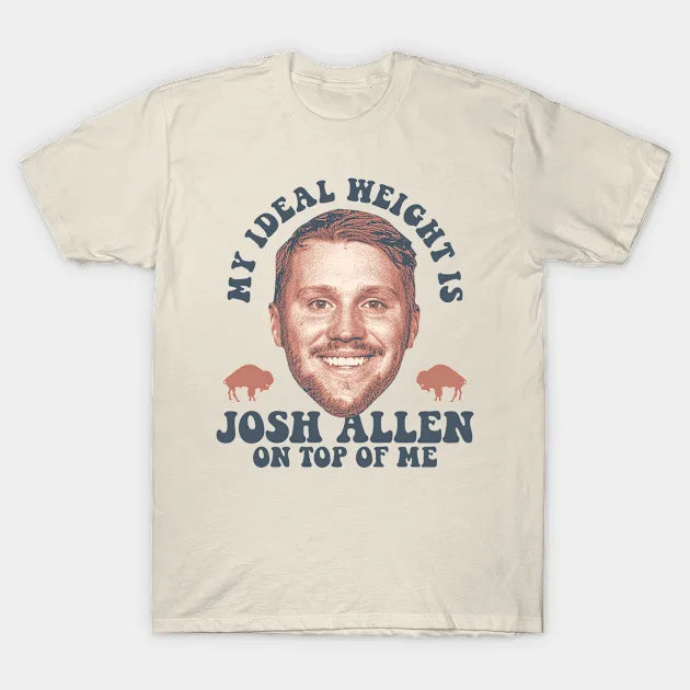 My Ideal Weight Is Josh-Allen On Top Of Me T-Shirt