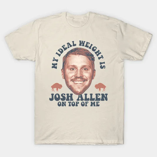 My Ideal Weight Is Josh-Allen On Top Of Me T-Shirt