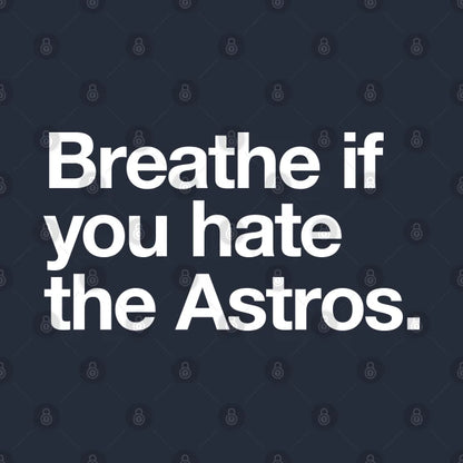 Breathe If You Hate The Astros T-Shirt