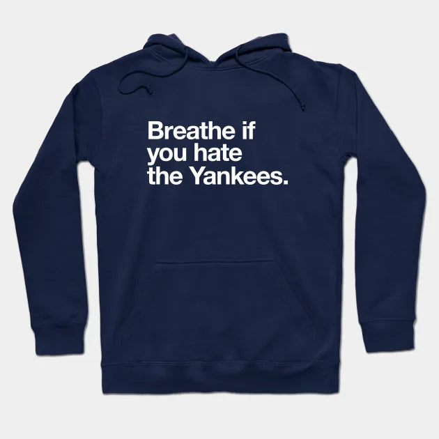 Breathe If You Hate The Yankees Hoodie