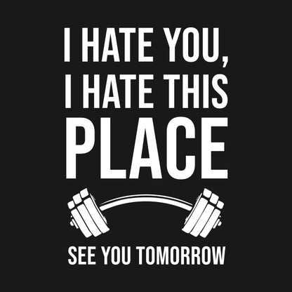 I Hate You, I Hate This Place, See You Tomorrow Hoodie