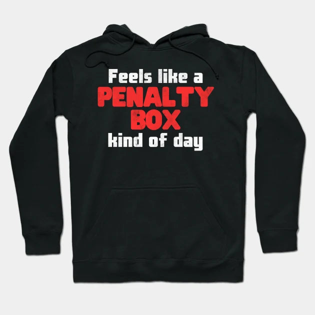 Funny Hockey, Feels Like A Penalty Box Kind Of Day Hoodie