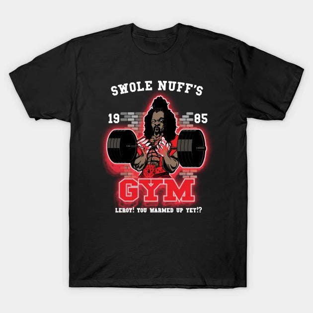 Swole Nuff'S Gym 1985 - Leroy! You Warmed Up Yet!? T-Shirt