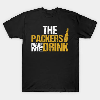 The Packers Make Me Drink Funny T-Shirt