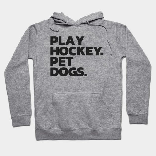 Funny Hockey And Dog Tee: Play Hockey. Pet Dogs. Hoodie