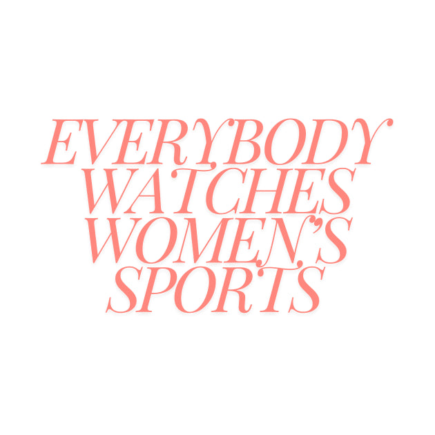 Everybody Watches Women'S Sports T-Shirt