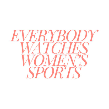 Everybody Watches Women'S Sports T-Shirt