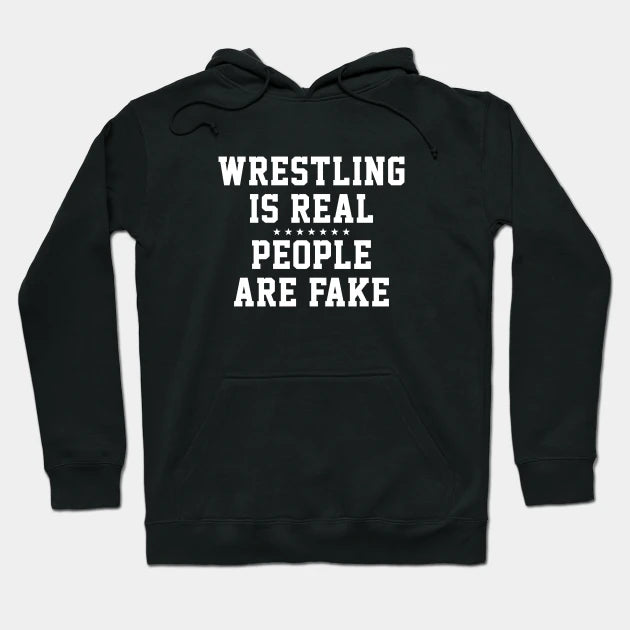 Wrestling Is Real People Are Fake Hoodie