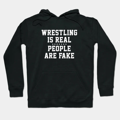 Wrestling Is Real People Are Fake Hoodie