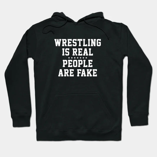 Wrestling Is Real People Are Fake Hoodie