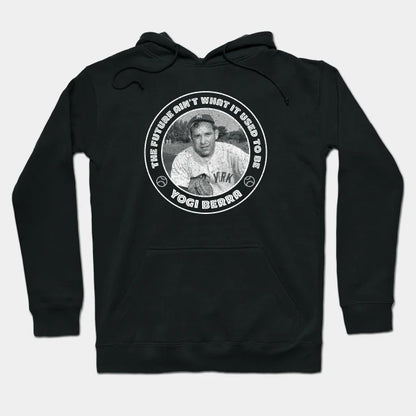 Yogi Berra - The Future Ain'T What It Used To Be Hoodie