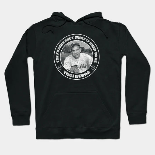Yogi Berra - The Future Ain'T What It Used To Be Hoodie